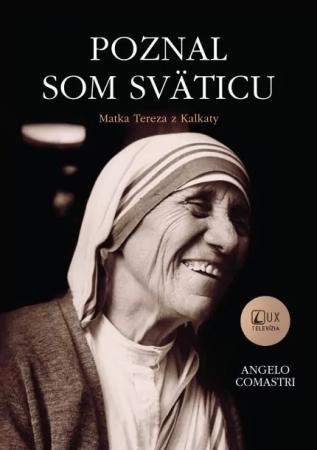 Kniha: Poznal som sväticu - Matka Tereza z Kalkaty - Angelo Comastri