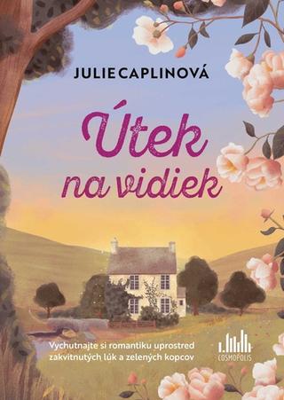 Kniha: Útek na vidiek - Vychutnajte si romantiku uprostred zakvitnutých lúk a zelených kopcov - Julie Caplin
