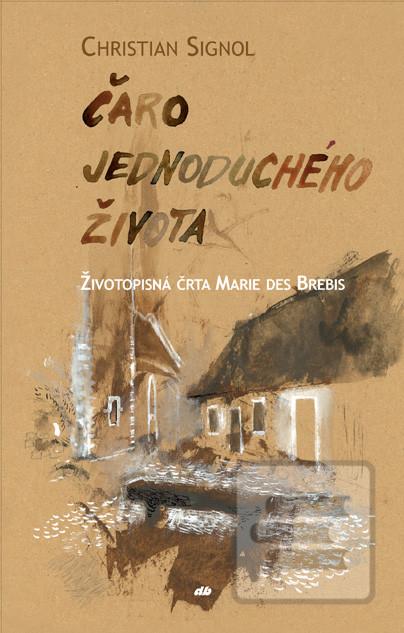 Kniha: Čaro jednoduchého života - Životopisná črta Marie des Brebis - Christian Signol