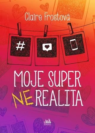 Kniha: Moje super (ne)realita - 1. vydanie - Claire Frost