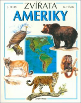Kniha: Zvířata Ameriky - Květoslav Hísek, Jiří Felix