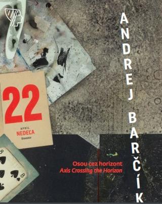 Kniha: Andrej Barčík - Osou cez horizont / Axis Vrossing the Horizont - 1. vydanie - Lucia Žilíková