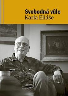 Kniha: Svobodná vůle Karla Eliáše - Karel Eliáš; Zdena Žáčková; Lenka Vostrá