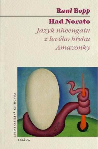 Kniha: Had Norato - Jazyk nheengatu z levého břehu Amazonky - 1. vydanie - Raul Bopp