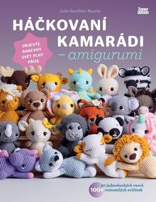 Kniha: Háčkovaní kamarádi Amigurumi - Objevte barevný svět plný příze - Jade Gauthier-Boutin