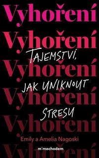 Kniha: Vyhoření - Tajemství, jak uniknout z bludného kruhu stresu - 1. vydanie - Emily Nagoski; Amelia Nagoski