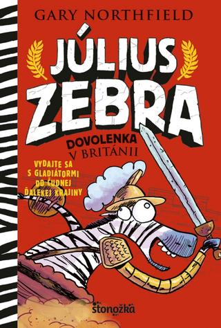 Kniha: Július Zebra: Dovolenka v Británii - Július Zebra 2 Vzdajte sa s gladiátormi do čudnej ďalekej krajiny - 1. vydanie - Gary Northfield