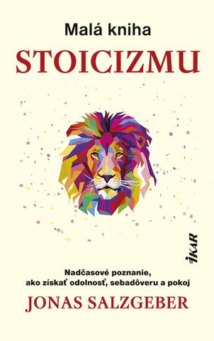 Kniha: Malá kniha stoicizmu - Nadčasové poznanie, ako získať odolnosť odolnosť. sebadôveru a pokoj - 1. vydanie - Jonas Salzgeber