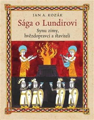 Kniha: Sága o Lundirovi - Synu zimy, hvězdopravci a staviteli - Jan A. Kozák