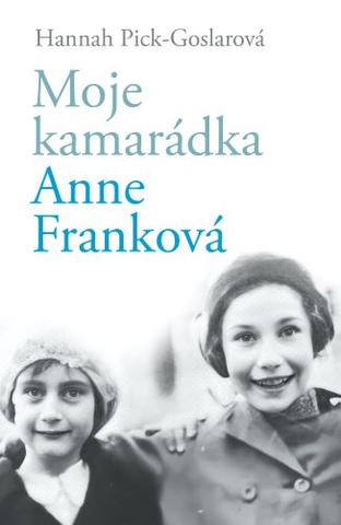 Kniha: Moje kamarádka Anne Franková - 1. vydanie - Hannah Pick-Goslarová