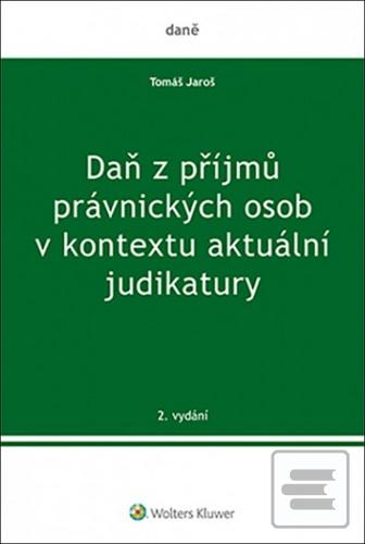 Kniha: Daň z příjmů právnických osob v kontextu aktuální judikatury - 1. vydanie - Tomáš Jaroš