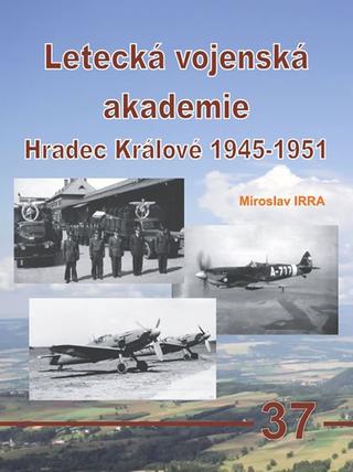 Kniha: Letecká vojenská akademie Hradec Králové - 1. vydanie - Miroslav Irra