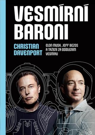 Kniha: Vesmírní baroni - Elon Musk, Jeff Bezos a tažení za osídlením vesmíru - Christian Davenport