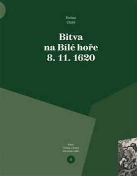 Kniha: Bitva na Bílé hoře 8. 11. 1620 - Útrapy a hrůzy třicetileté války - Dušan Uhlíř