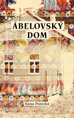 Kniha: Ábelovský dom - 1. vydanie - Hana Ponická