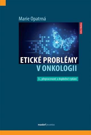 Kniha: Etické problémy v onkologii (3. přepracované a doplněné vydání) - 3. přepracované a doplněné vydání - 3. vydanie - Marie Opatrná