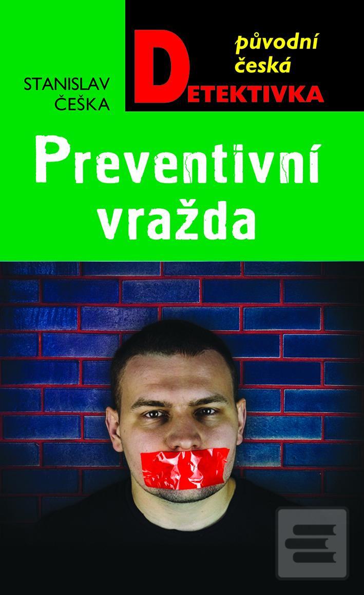 Kniha: Preventivní vražda - Původní česká detektivka - 1. vydanie - Stanislav Češka