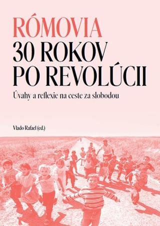 Kniha: Rómovia - 30 rokov po revolúcii - Úvahy a reflexie na ceste za slobodou - Vlado Rafael