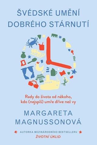 Kniha: Švédské umění dobrého stárnutí - Rady do života od někoho, kdo (nejspíš) umře dřív než vy - 1. vydanie - Margareta Magnussonová
