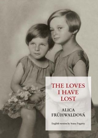 Kniha: The loves i have lost - English version by Ivana Fogarty - 1. vydanie - Alica Frühwaldová