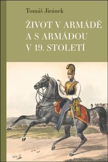 Kniha: Život v armádě a s armádou v 19. století - Tomáš Jiránek