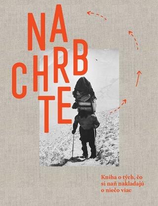 Kniha: Na Chrbte - Kniha o tých, čo si naň nakladajú o niečo viac - Gréta Čandová