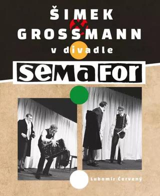 Kniha: Šimek a Grossmann v divadle SEMAFOR - 1. vydanie - Lubomír Červený