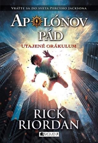 Kniha: Apolónov pád 1 – Utajené orákulum - Vráťte sa do sveta Percyho Jacksona - 2. vydanie - Rick Riordan