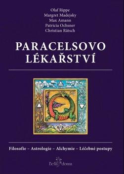 Kniha: Paracelsovo lékařství - Filosofie - Astrologie - Alchymie - Léčebné postupy - 2. vydanie - Max Amann; Margaret Madejsky; Olaf Rippe