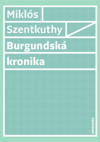 Kniha: Burgundská kronika - Miklós Szentkuthy