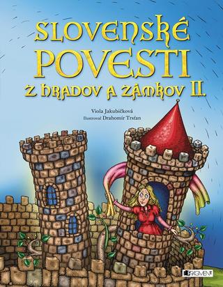 Kniha: Slovenské povesti z hradov a zámkov II. - 2. vydanie - Viola Jakubičková