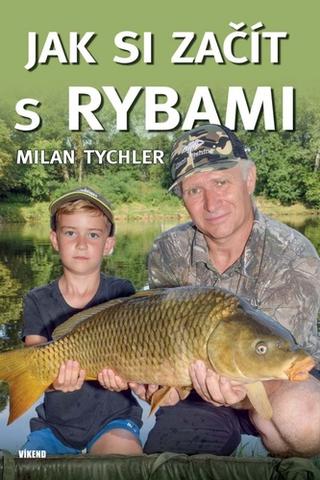 Kniha: Jak si začít s rybami - 1. vydanie - Milan Tychler