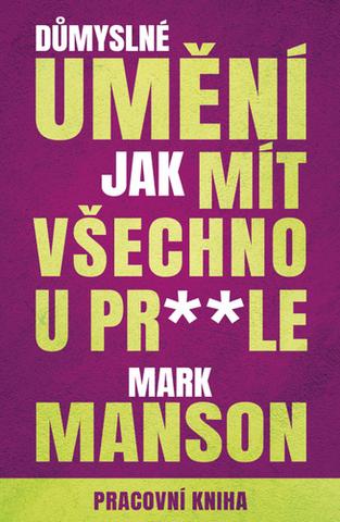 Kniha: Důmyslné umění, jak mít všechno u prdele - Pracovní kniha - 1. vydanie - Mark Manson