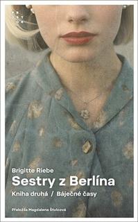 Kniha: Sestry z Berlína Kniha druhá - Báječné časy - 1. vydanie - Brigitte Riebeová