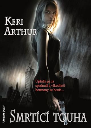 Kniha: Smrtící touha - Strážkyně Riley Jenson 7 - 1. vydanie - Keri Arthur; Petra Kubašková