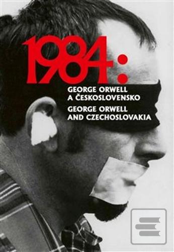 1984: George Orwell a Če… (Petr Blažek; Petr Koura; Ladislav Nagy)