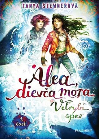 Kniha: Alea, dievča mora Veľrybí spev - 1. časť - Tanya Stewnerová
