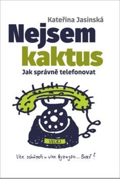 Kniha: Nejsem kaktus - Jak správně telefonovat - Kateřina Jasinská