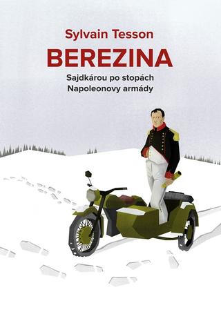 Kniha: Berezina - Sajdkárou po stopách Napoleonovy armády - 1. vydanie - Sylvain  Tesson, Sylvain Tesson
