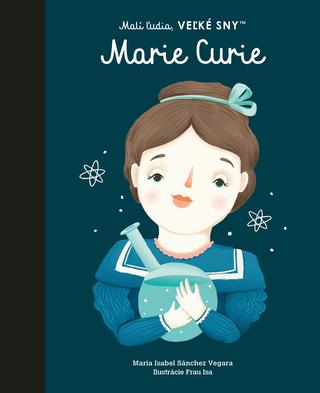 Kniha: Malí ľudia, veľké sny - Marie Curie - Maria Isabel Sanchez Vegara