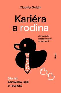 Kniha: Kariéra a rodina - Sto let ženského úsilí o rovnost - Claudia Goldin