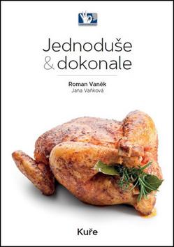 Kniha: Kuře - Jednoduše & dokonale - 1. vydanie - Roman Vaněk