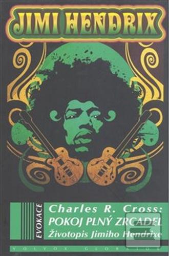 Kniha: Pokoj plný zrcadel - Životopis Jimiho Hendrixe - Charles R. Cross