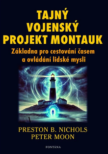 Kniha: Tajný vojenský projekt Montauk - Základna pro cestování časem a ovládání mysli - Peter Moon; Preston B. Nichols