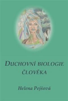 Kniha: Duchovní biologie člověka - Helena Pejšová