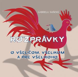 Kniha: Rozprávky o všeličom, všelikom a pre všelikoho - 1. vydanie - Gabriela Naňová