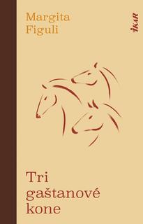 Kniha: Tri gaštanové kone, 2. vydanie - 2. vydanie - Margita Figuli