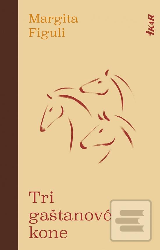 Kniha: Tri gaštanové kone, 2. vydanie - 2. vydanie - Margita Figuli