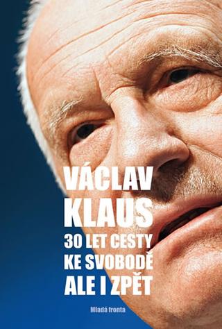 Kniha: 30 let cesty ke svobodě Ale i zpět - 1. vydanie - Václav Klaus