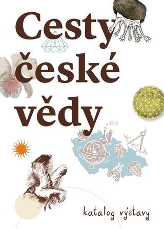 Kniha: Cesty české vědy - Katalog výstava - Katalog výstavy - 1. vydanie - Michaela Nohejlova Zemkova